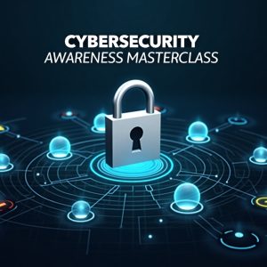 Cybersecurity Awareness Masterclass